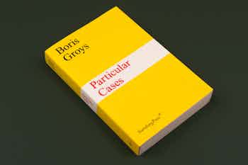 *Boris Groys, Particular Cases*, softcover, 296 pages, 5.2 × 8 in., published by Sternberg Press, Berlin, 2017